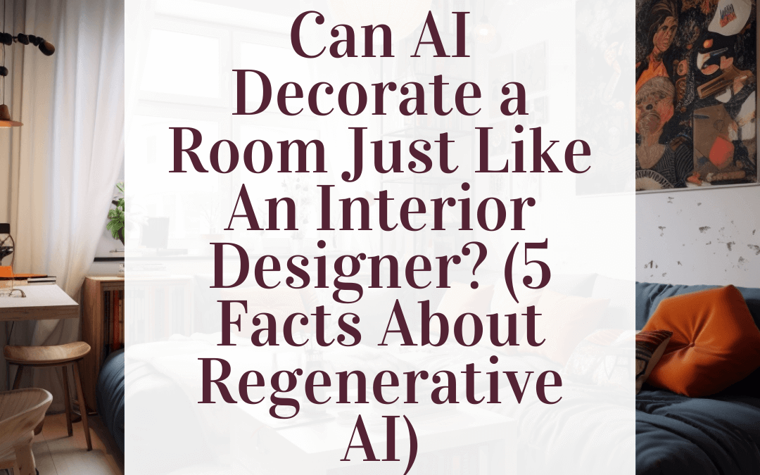 Can AI Decorate a Room Just Like An Interior Designer? (5 Facts About Regenerative AI)