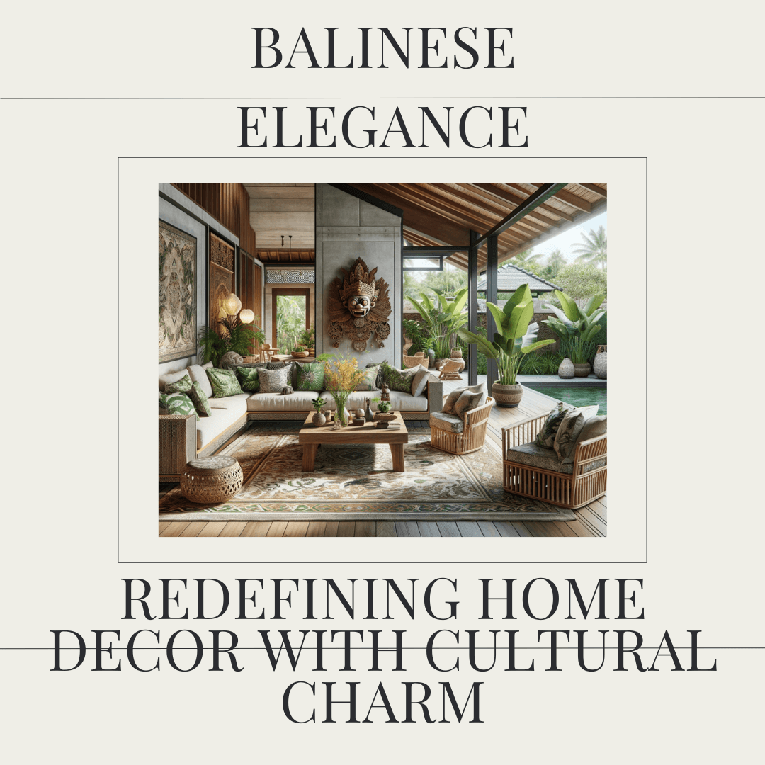 Balinese Elegance: Redefining Home Decor with Cultural Charm