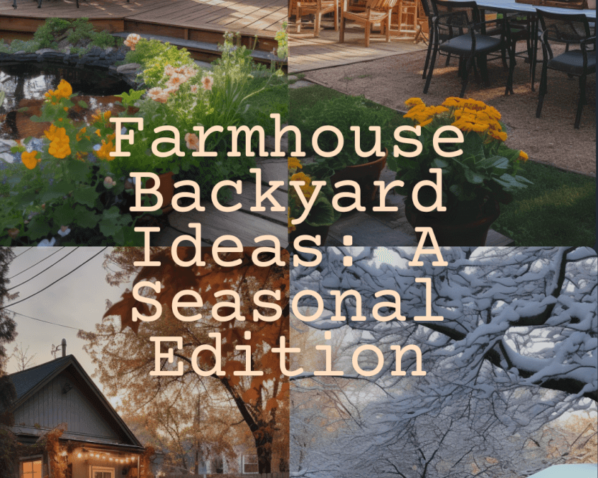 Farmhouse Backyard Ideas: A Seasonal Edition