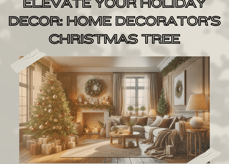 Elevate Your Holiday Decor: Home Decorator’s Christmas Tree