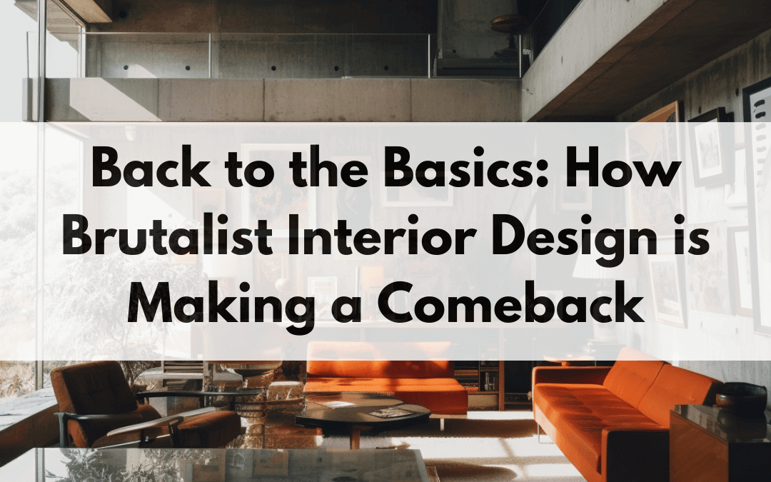 Back to the Basics: How Brutalist Interior Design is Making a Comeback