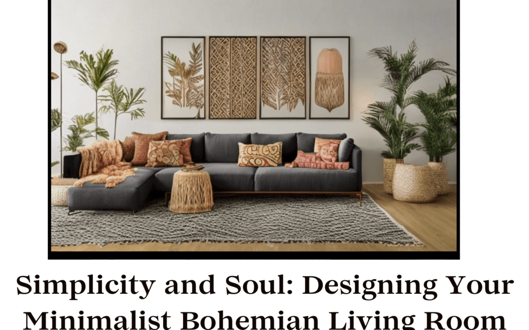 Simplicity and Soul: Designing Your Minimalist Bohemian Living Room