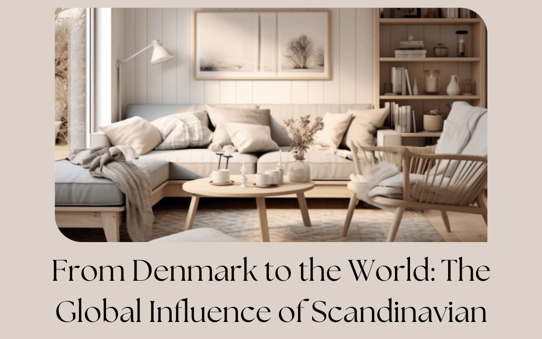 From Denmark to the World: The Global Influence of Scandinavian Home Design